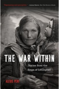 The War Within Diaries from the Siege of Leningrad
