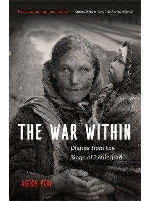 The War Within Diaries from the Siege of Leningrad