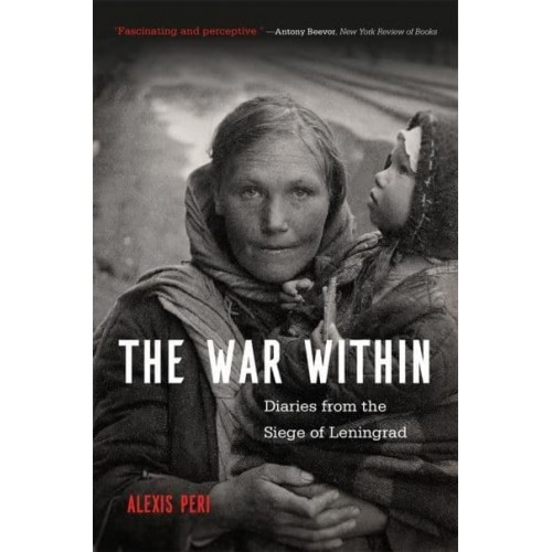 The War Within Diaries from the Siege of Leningrad
