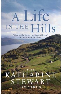 A Life in the Hills The Katharine Stewart Omnibus