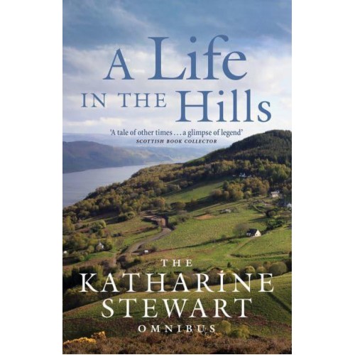 A Life in the Hills The Katharine Stewart Omnibus