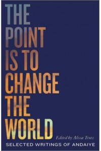 The Point Is to Change the World Selected Writings of Andaiye - Black Critique