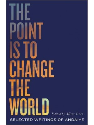 The Point Is to Change the World Selected Writings of Andaiye - Black Critique