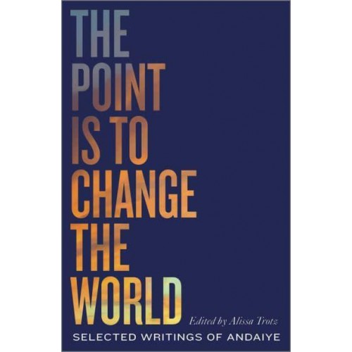 The Point Is to Change the World Selected Writings of Andaiye - Black Critique
