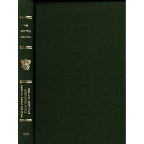 Two Weather Diaries from Northern England, 1779-1807 The Journals of John Chipchase and Elihu Robinson - The Publications of the Surtees Society