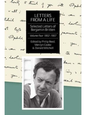 Letters from a Life Vol. 4 1952-1957 The Selected Letters of Benjamin Britten, 1913-1976 - Selected Letters of Britten