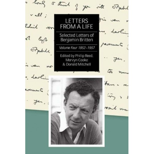Letters from a Life Vol. 4 1952-1957 The Selected Letters of Benjamin Britten, 1913-1976 - Selected Letters of Britten