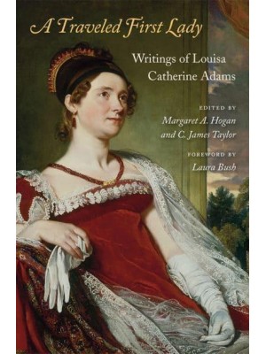 A Traveled First Lady Writings of Louisa Catherine Adams