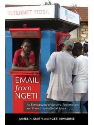Email from Ngeti An Ethnography of Sorcery, Redemption, and Friendship in Global Africa