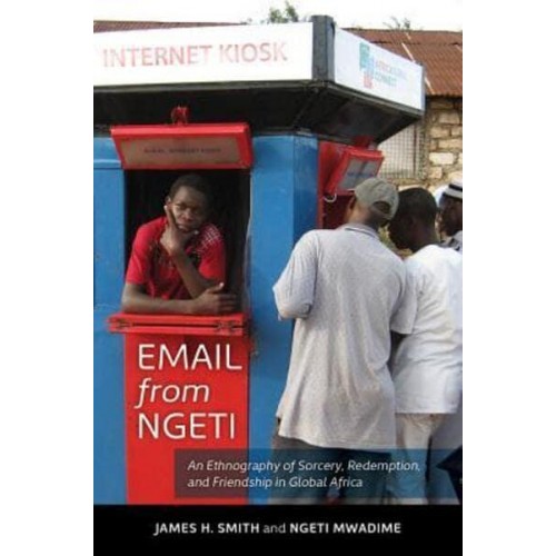 Email from Ngeti An Ethnography of Sorcery, Redemption, and Friendship in Global Africa