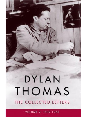 Dylan Thomas Volume II 1939-1953 The Collected Letters