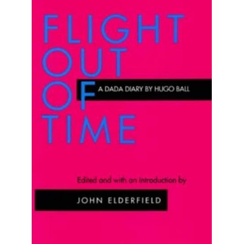 Flight Out of Time : A Dada Diary - The Documents of 20Th-Century Art