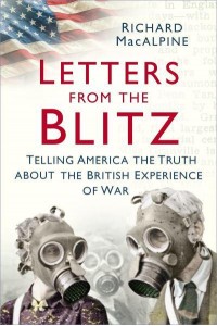 Letters from the Blitz Telling America the Truth About the British Experience of War