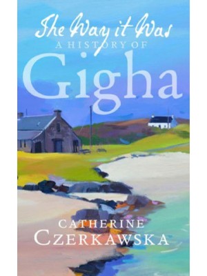 The Way It Was A History of Gigha