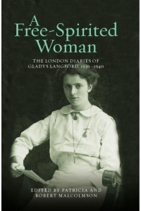 A Free-Spirited Woman The London Diaries of Gladys Langford, 1936-1940 - London Record Society Publications