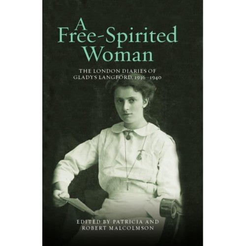 A Free-Spirited Woman The London Diaries of Gladys Langford, 1936-1940 - London Record Society Publications