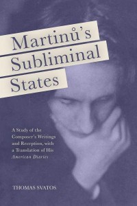 MartinÛu's Subliminal States A Study of the Composer's Writings and Reception, With a Translation of His American Diaries - Eastman Studies in Music