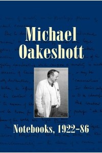 Notebooks, 1922-86 - Michael Oakeshott Selected Writings