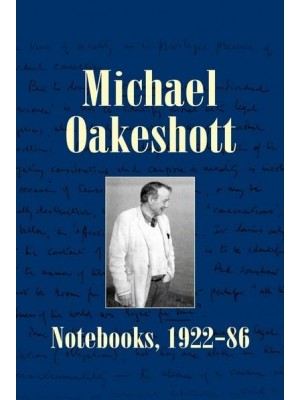 Notebooks, 1922-86 - Michael Oakeshott Selected Writings