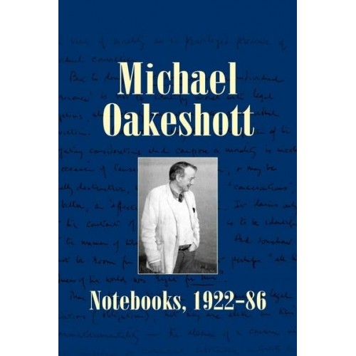 Notebooks, 1922-86 - Michael Oakeshott Selected Writings