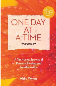 One Day at a Time Diary 2023 A Year-Long Journey of Personal Healing and Transformation