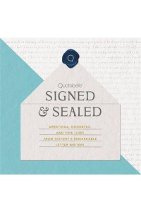 Signed & Sealed Greetings, Goodbyes, and Fine Lines from History's Remarkable Letter Writers