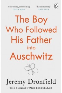 The Boy Who Followed His Father Into Auschwitz