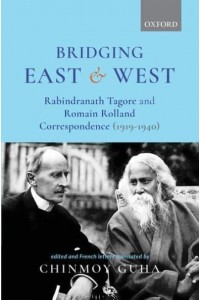 Bridging East and West Rabindranath Tagore and Romain Rolland Correspondence (1919-1940)