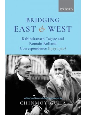 Bridging East and West Rabindranath Tagore and Romain Rolland Correspondence (1919-1940)