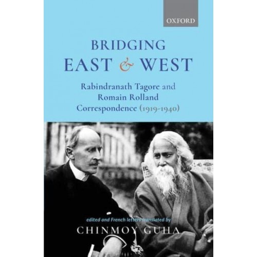 Bridging East and West Rabindranath Tagore and Romain Rolland Correspondence (1919-1940)