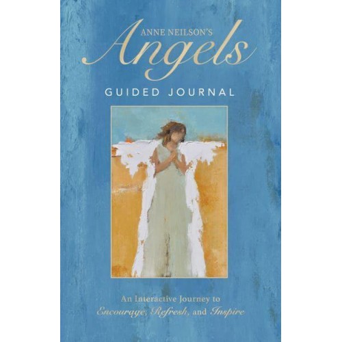 Anne Neilson's Angels Guided Journal An Interactive Journey to Encourage, Refresh, and Inspire