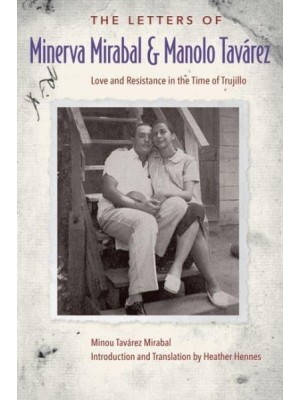 The Letters of Minerva Mirabal and Manolo Tavárez Love and Resistance in the Time of Trujillo