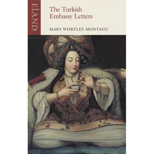 The Turkish Embassy Letters - Eland Classics