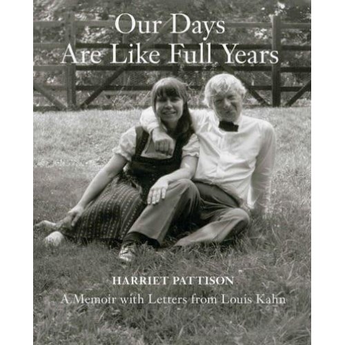 Our Days Are Like Full Years A Memoir With Letters from Louis Kahn