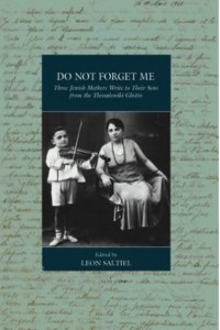 Do Not Forget Me Three Jewish Mothers Write to Their Sons from the Thessaloniki Ghetto - War and Genocide