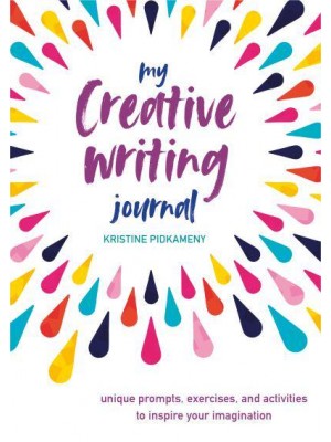 My Creative Writing Journal Unique Prompts, Exercises, and Activities to Inspire Your Imagination