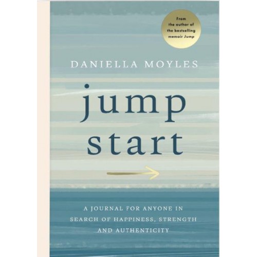 Jump Start A Journal for Anyone in Search of Happiness, Strength and Authenticity