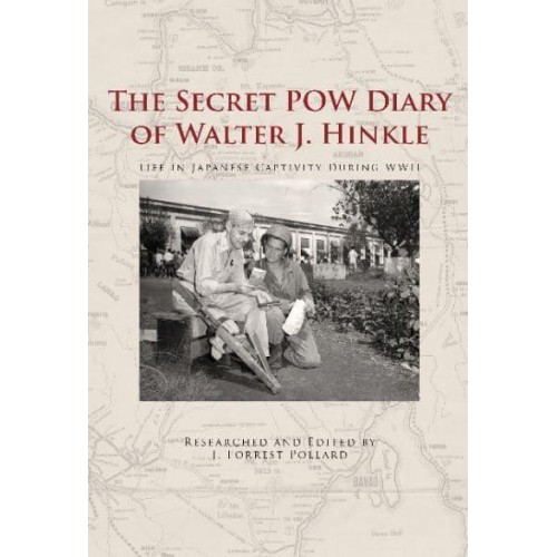 The Secret POW Diary of Walter J. Hinkle Life in Japanese Captivity During WWII