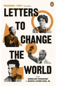 Letters to Change the World From Emmeline Pankhurst to Martin Luther King, Jr