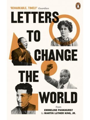 Letters to Change the World From Emmeline Pankhurst to Martin Luther King, Jr