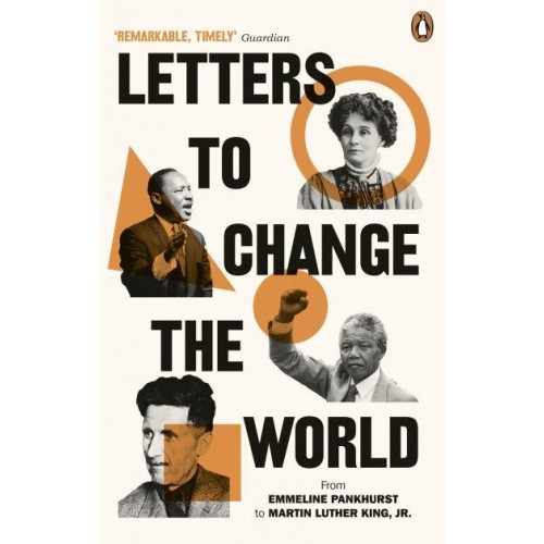 Letters to Change the World From Emmeline Pankhurst to Martin Luther King, Jr