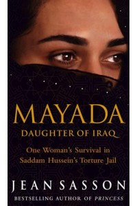 Mayada Daughter of Iraq : One Woman's Survival in Saddam Hussein's Torture Jail