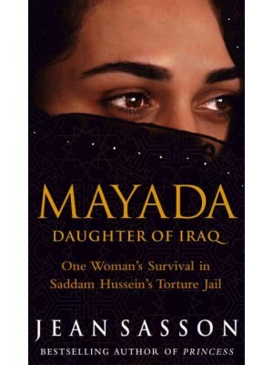 Mayada Daughter of Iraq : One Woman's Survival in Saddam Hussein's Torture Jail