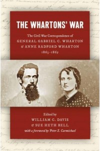 The Whartons' War The Civil War Correspondence of General Gabriel C. Wharton & Anne Radford Wharton, 1863-1865 - Civil War America