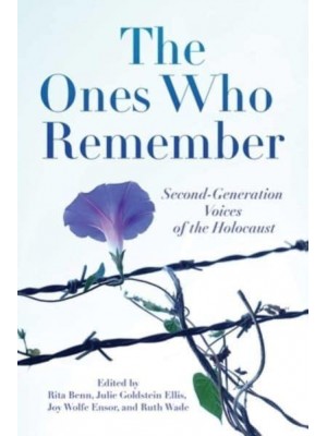 The Ones Who Remember Second-Generation Voices of the Holocaust