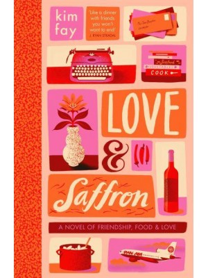 Love & Saffron A Novel of Friendship, Food, and Love