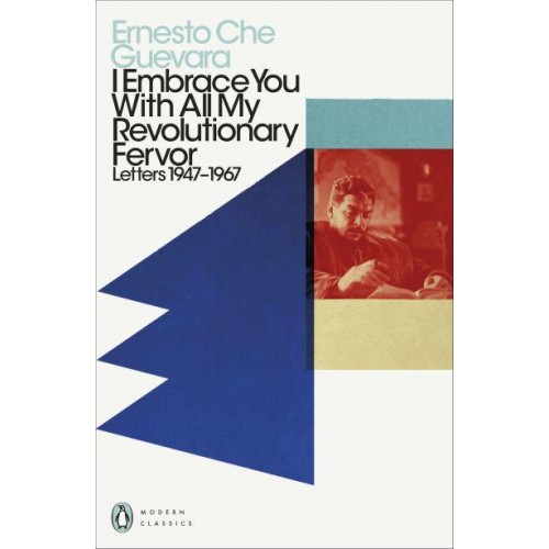 I Embrace You With All My Revolutionary Fervor Letters 1947-1967 - Penguin Modern Classics