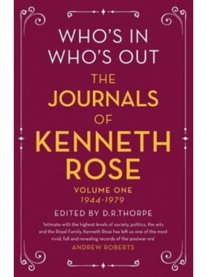 Who's in, Who's Out Volume One 1944-1979 The Journals of Kenneth Rose