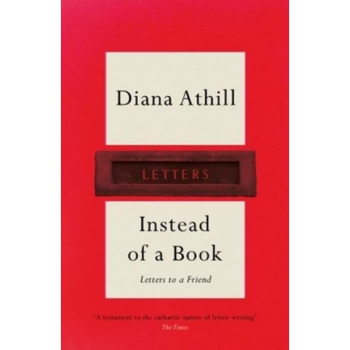 Instead of a Book Letters to a Friend