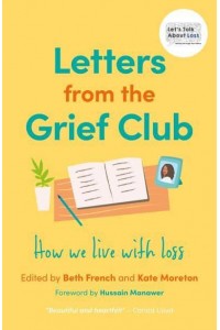 Letters from the Grief Club How We Live With Loss
